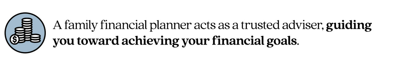 Pullquote stating a family financial planner acts as a trusted adviser, guiding you toward achieving your financial goals