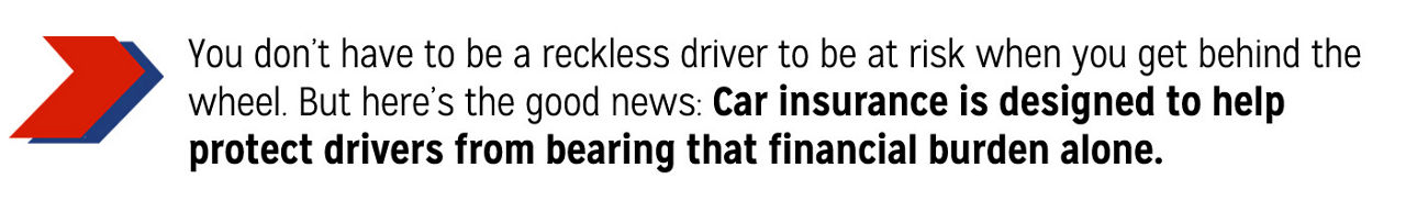 pull quote car insurance: Car insurance is designed to help protect drivers from bearing that financial burden alone.