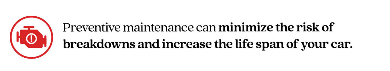 Pull quote saying, “Preventive maintenance can minimize the risk of     breakdowns and increase the life span of your car.”