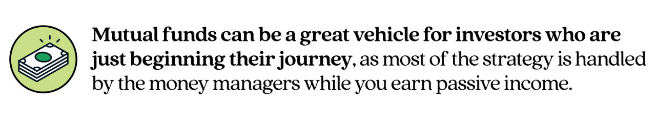 Pull Quote stating "Mutual funds can be a great vehicle for investors who are just beginning their journey, as most of the strategy is handled by the money managers while you earn passive income."