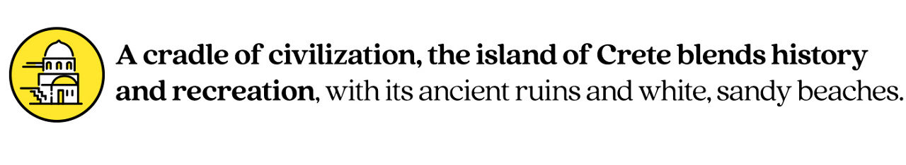 Pull quote stating, “A cradle of civilization, the island of Crete blends history and recreation, with its ancient ruins and white, sandy beaches.”